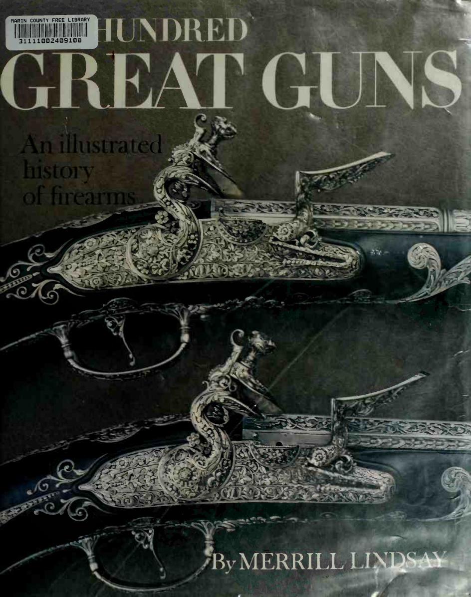 One Hundred Great Guns: An Illustrated History of Firearms by Merrill Lindsay