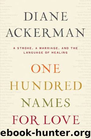 One Hundred Names for Love: A Stroke, a Marriage, and the Language of Healing by Diane Ackerman