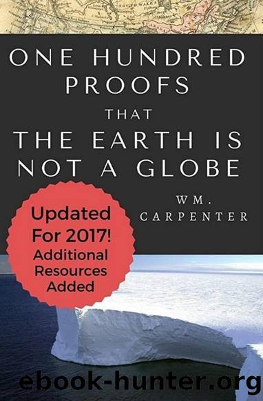 One Hundred Proofs That the Earth is Not a Globe by W.M. Carpenter