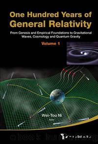 One Hundred Years Of General Relativity: From Genesis And Empirical Foundations To Gravitational Waves, Cosmology And Quantum Gravity - Volume 1 by Wei-Tou Ni