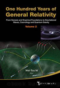One Hundred Years Of General Relativity: From Genesis And Empirical Foundations To Gravitational Waves, Cosmology And Quantum Gravity - Volume 2 by Wei-Tou Ni