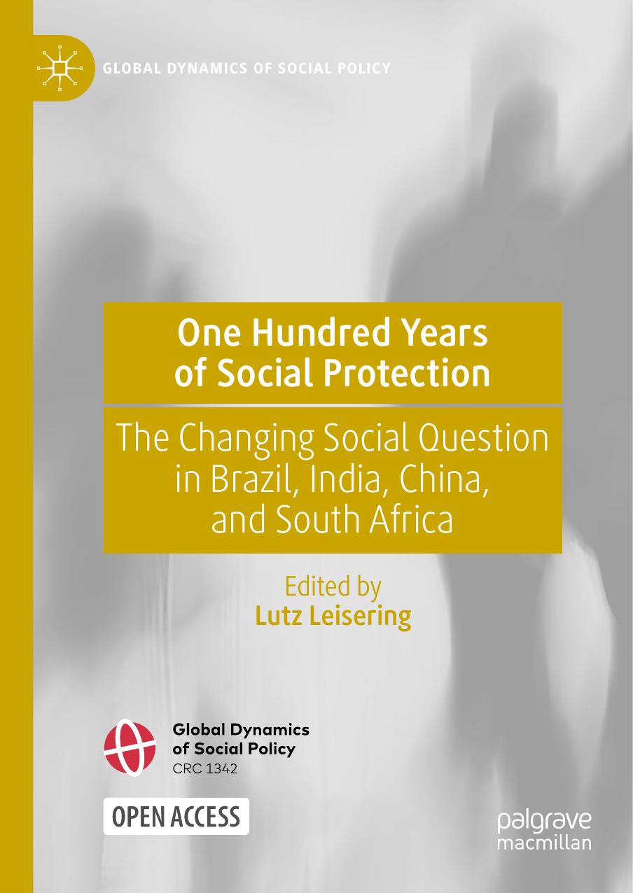 One Hundred Years of Social Protection: The Changing Social Question in Brazil, India, China, and South Africa by Lutz Leisering
