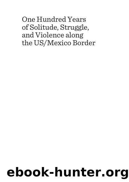 One Hundred Years of Solitude, Struggle, and Violence along the US/Mexico Border : An Oral History by John Thomas