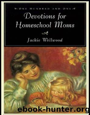 One Hundred and One Devotions for Homeschool Moms by Jackie Wellwood