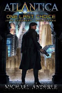 One Last Choice: An Atlantica Universe Adventure (John Chambers Book 3) by Michael Anderle
