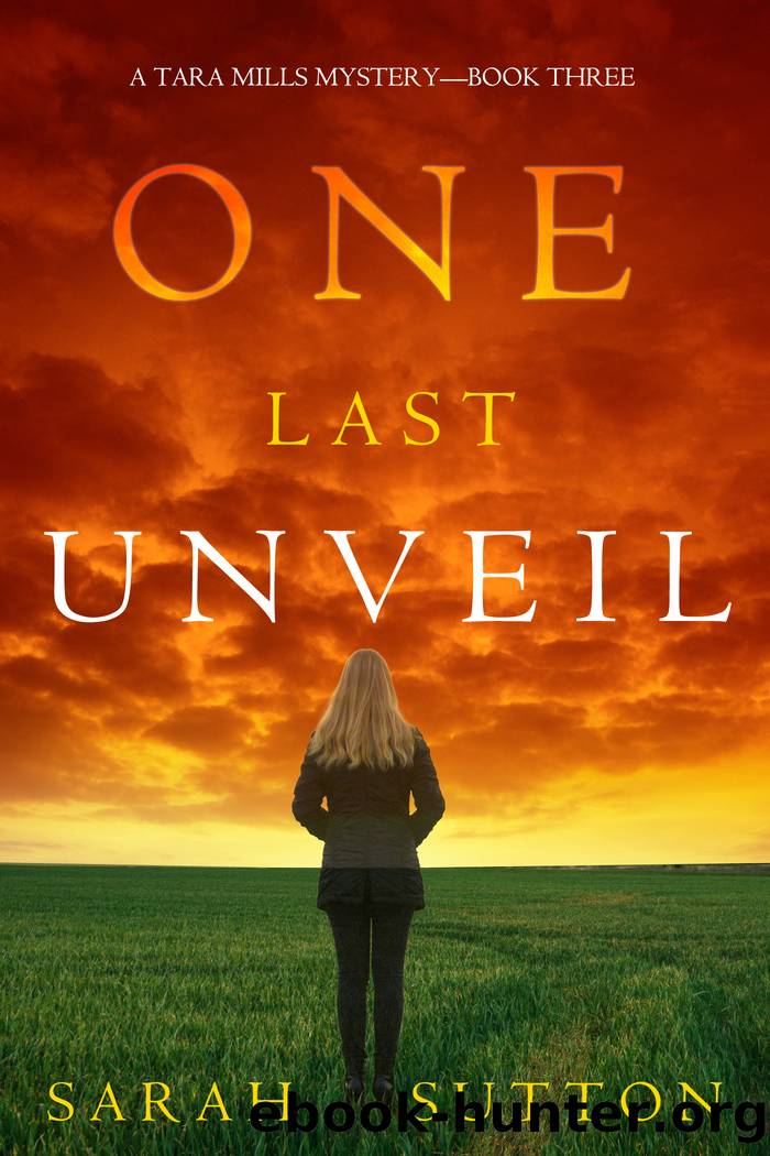 One Last Unveil (A Tara Mills MysteryâBook Three) by Sarah Sutton