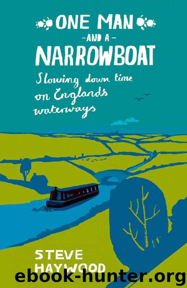 One Man and a Narrowboat - Slowing down time on England’s Waterways by Steve Haywood