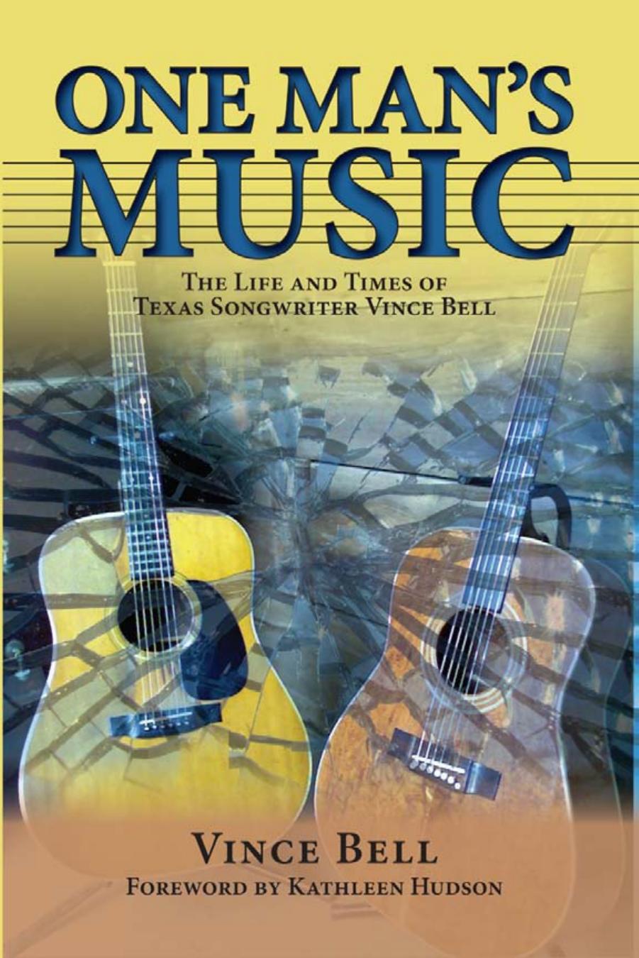 One Man's Music: The Life and Times of Texas Songwriter Vince Bell (North Texas Lives of Musician Series) by Vince Bell