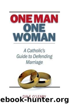 One Man, One Woman: A Catholics Guide to Defending Marriage by Dale O'Leary