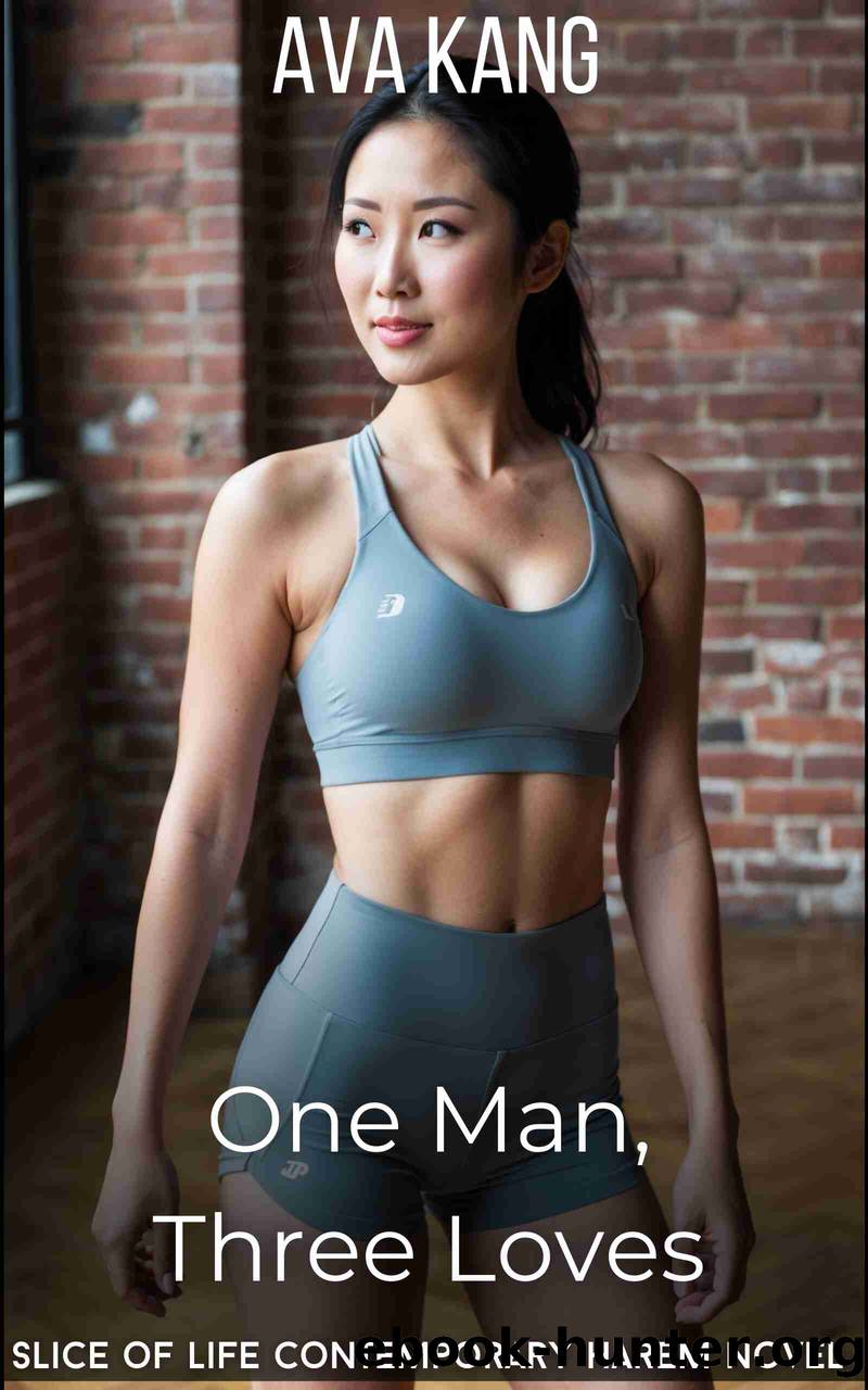 One Man, Three Loves: A Slice of Life Contemporary Harem Novel by Kang Ava