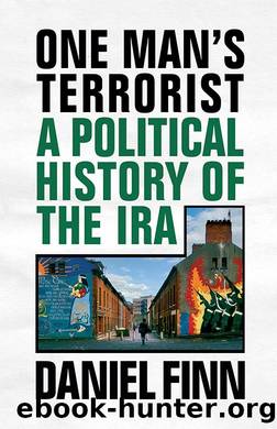 One Man’s Terrorist: A Political History of the IRA by Daniel Finn