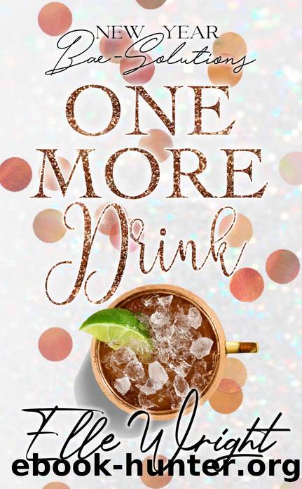 One More Drink: New Year Bae-Solutions by Wright Elle