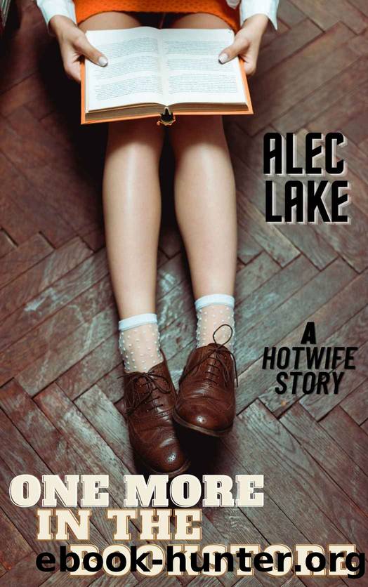 One More In The Bookstore: A Hotwife Story (The Hotwife Adventures Book 3) by Alec Lake