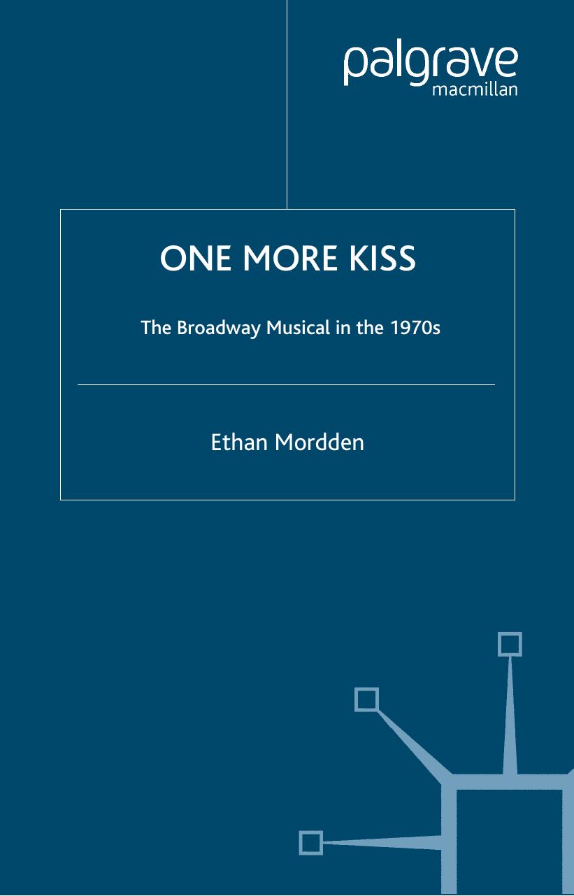 One More Kiss: The Broadway Musical in the 1970s by Ethan Mordden