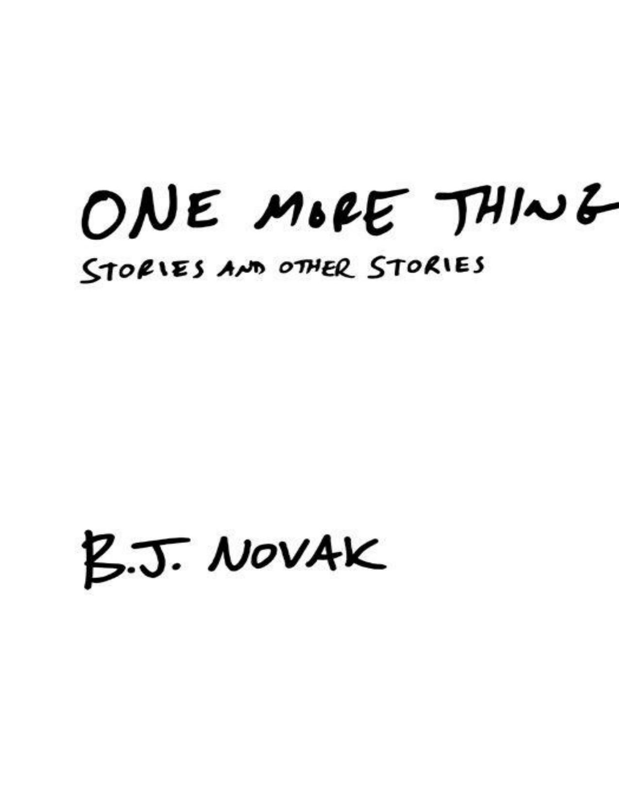 One More Thing: Stories and Other Stories by B. J. Novak