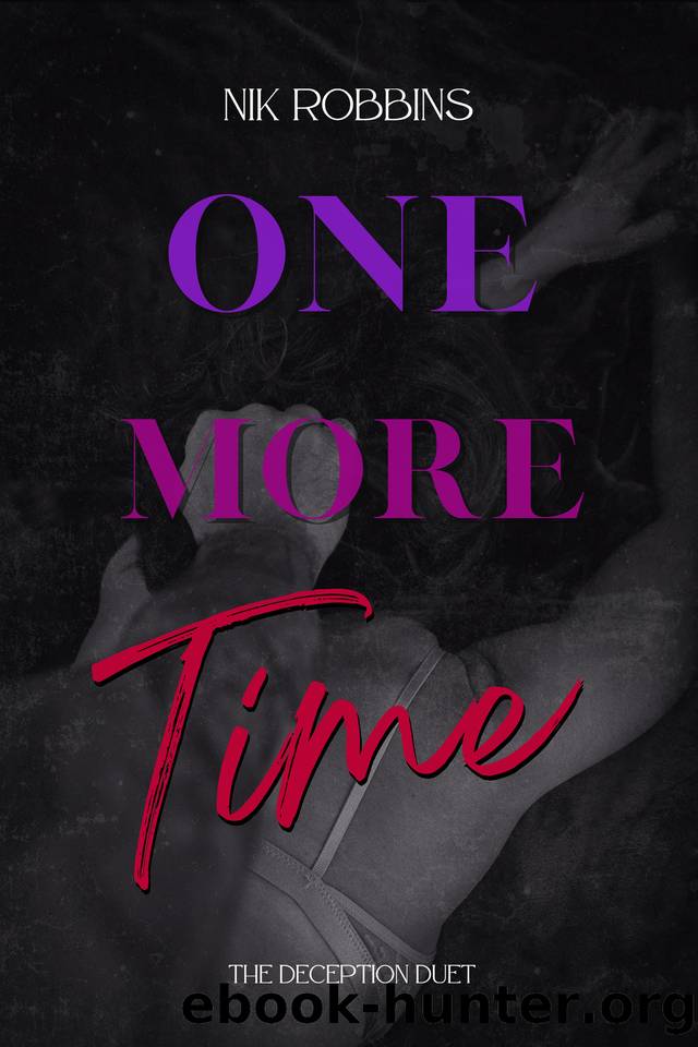 One More Time: A Love Story With A Side Of Revenge. (The Deception Duet Book One 1) by Nik Robbins