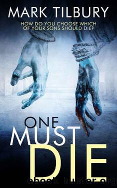 One Must Die: How do you choose which of your sons should die? by Mark Tilbury