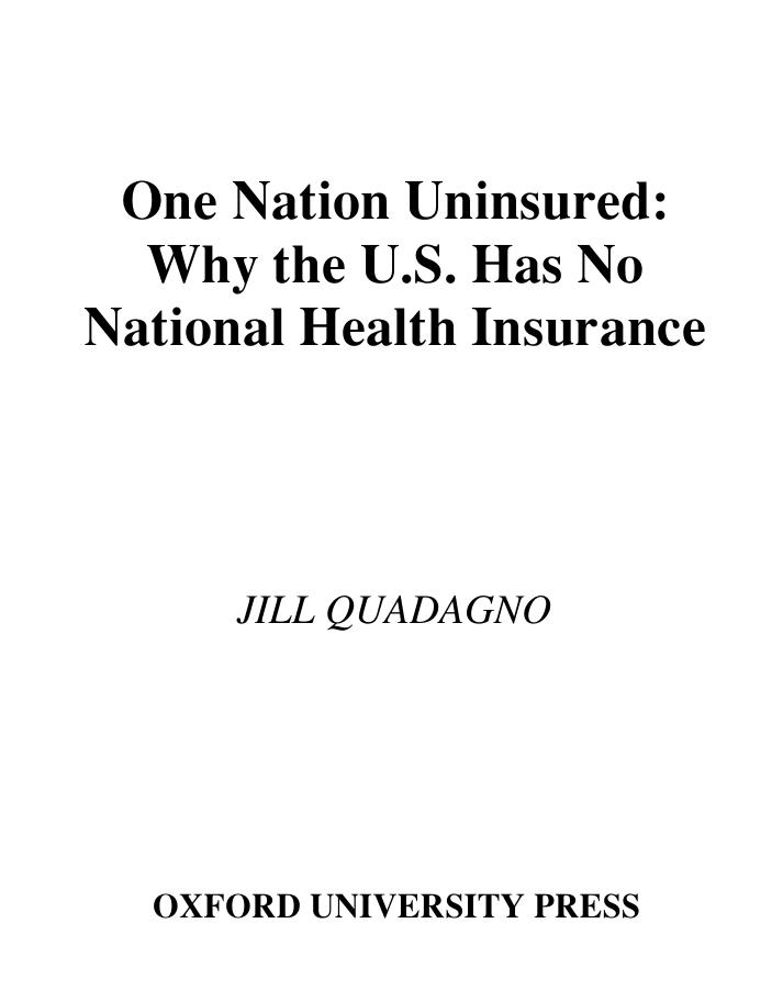 One Nation, Uninsured : Why the U.S. Has No National Health Insurance by Quadagno Jill