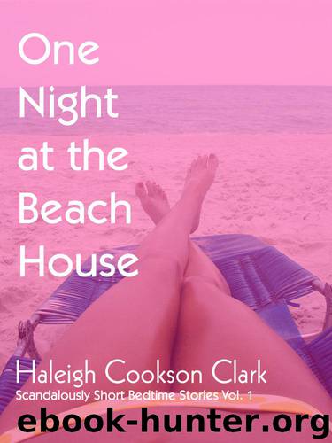 One Night At The Beach House [ff, first-time, lesbian] (Scandalously Short Bedtime Stories Vol.1) by Haleigh Cookson Clark