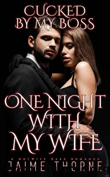 One Night With My Wife: Cucked By My Boss by Jaime Thorne