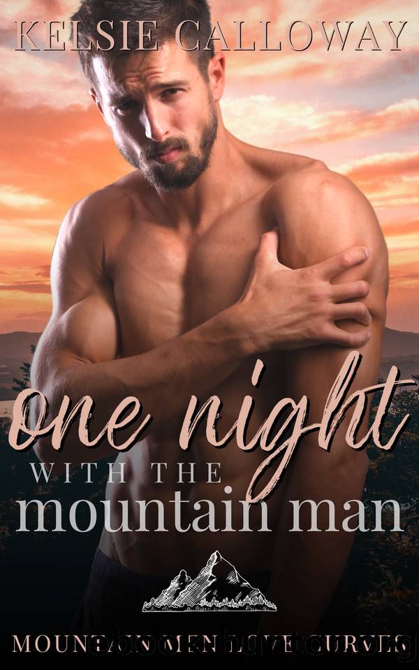 One Night With The Mountain Man: Mountain Men Love Curves Series by Kelsie Calloway