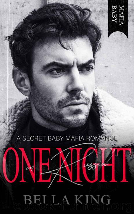 One Night in Russia: A Secret Baby Mafia Romance by King Bella