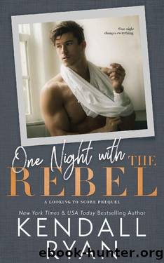 One Night with the Rebel (Looking to Score #0.5) by Kendall Ryan