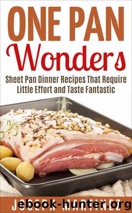 One Pan Wonders: Sheet Pan Supper Recipes That Require Little Effort and Taste Fantastic by Joseph Martinez