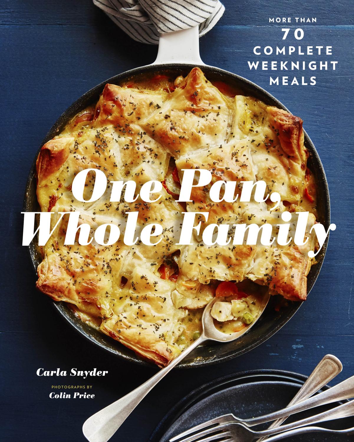 One Pan, Whole Family: More than 70 Complete Weeknight Meals by Unknow