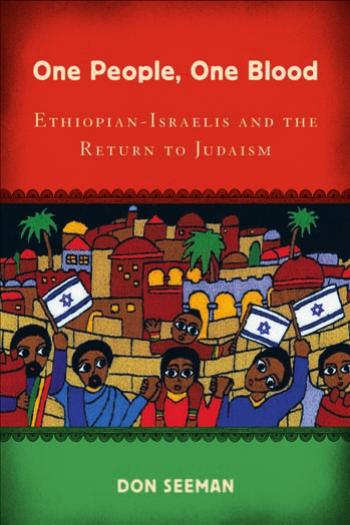 One People, One Blood: Ethiopian-Israelis and the Return to Judaism by Don Seeman