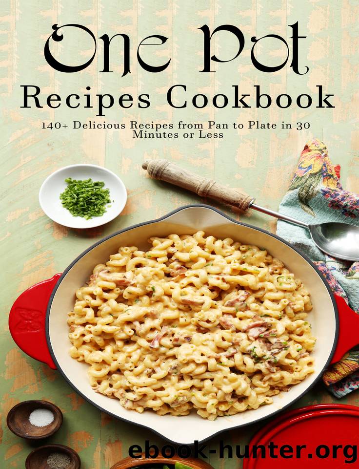 One Pot Recipes Cookbook: 140+ Delicious Recipes from Pan to Plate in 30 Minutes or Less by Rosen Shirley