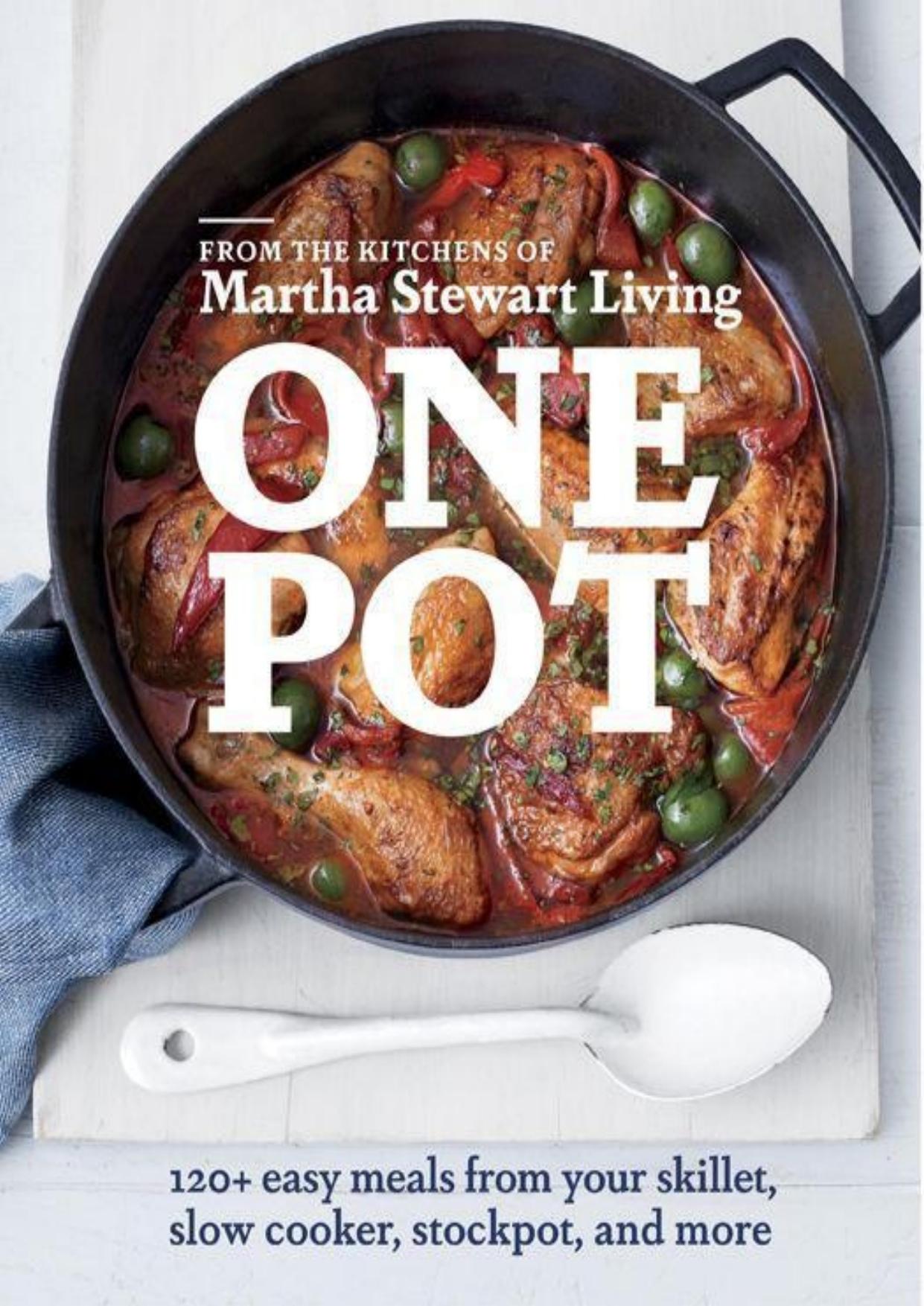 One Pot: 120+ Easy Meals from Your Skillet, Slow Cooker, Stockpot, and More by Editors of Martha Stewart Living