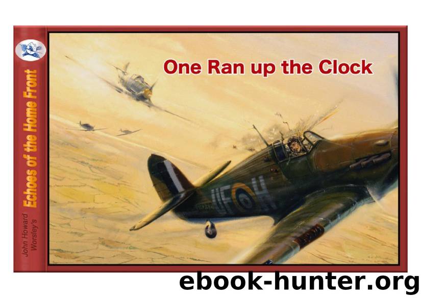 One Ran up the Clock: A Battle of Britain pilot's injuries lead to saving the eyesight of over 200 million peopl (Echoes of the Home FRont Book 12) by John Howard Worsley
