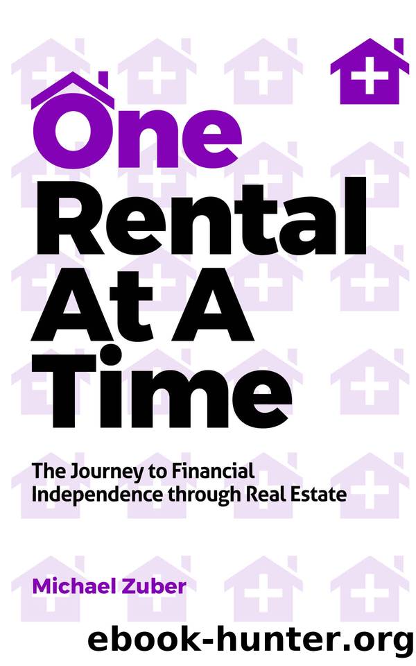 One Rental At A Time: The Journey to Financial Independence through Real Estate by Michael Zuber