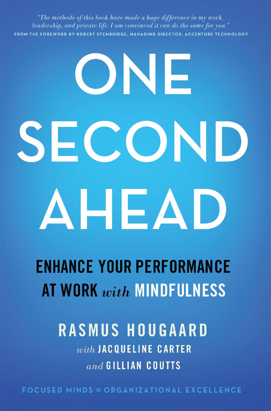 One Second Ahead: Enhance Your Performance at Work with Mindfulness by Rasmus Hougaard Jacqueline Carter Gillian Coutts (auth.)