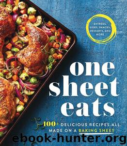 One Sheet Eats: 100+ Delicious Recipes All Made on a Baking Sheet by Oxmoor House