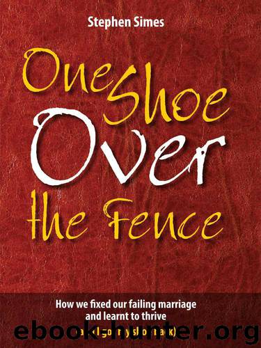One Shoe Over The Fence: How we fixed our failing marriage and learnt to thrive (and I got my shoe back) by Simes Stephen