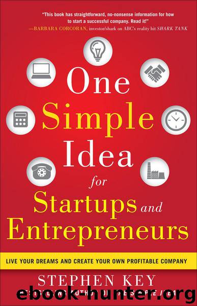 One Simple Idea for Startups and Entrepreneurs: Live Your Dreams and Create Your Own Profitable Company by Stephen Key