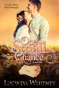One Small Chance: a novella (a Love Story from Portugal) by Lucinda Whitney