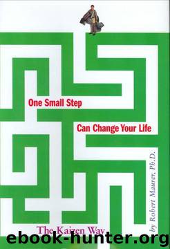 One Small Step Can Change Your Life: The Kaizen Way by Robert Maurer Ph.D