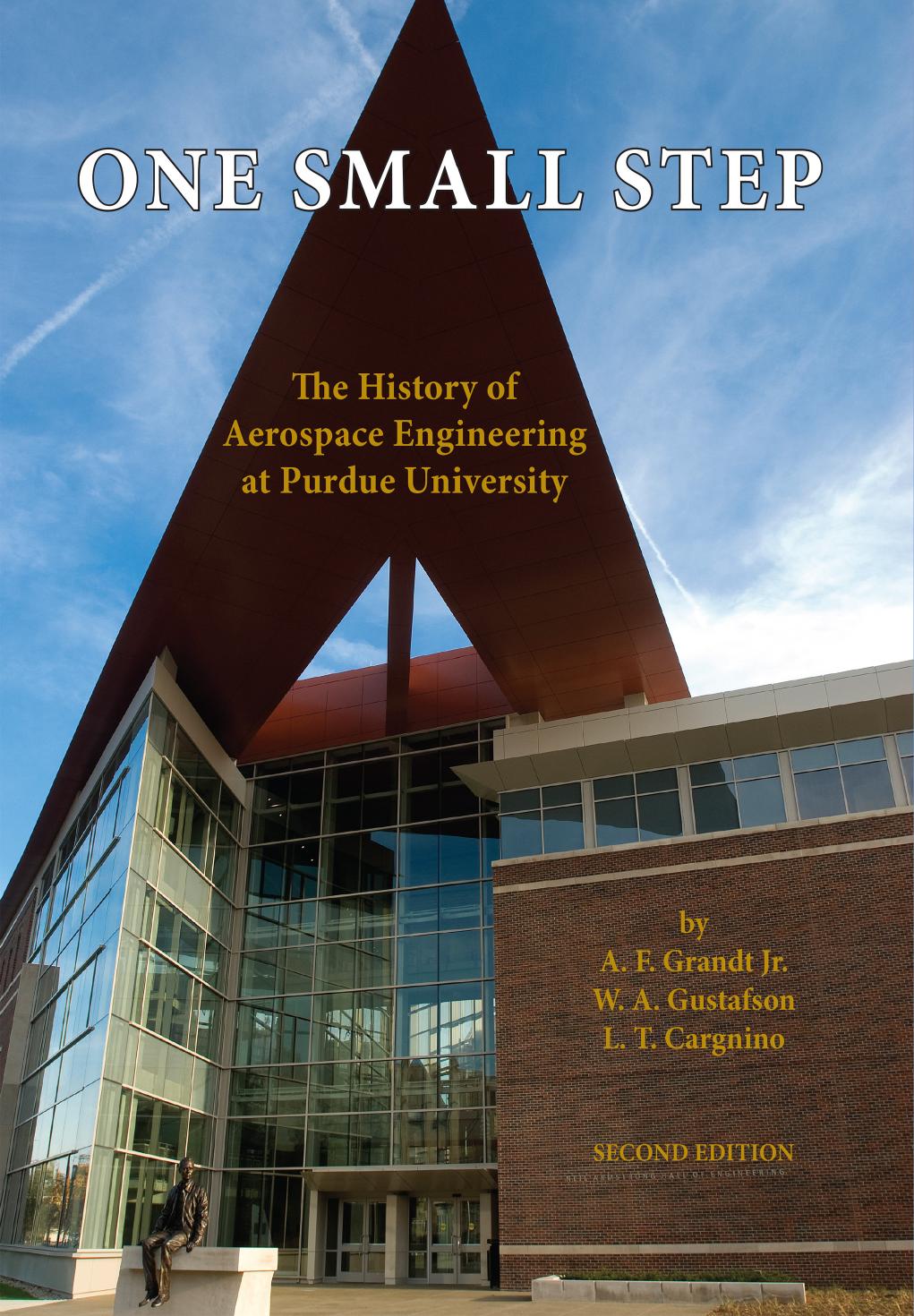 One Small Step: The History of Aerospace Engineering at Purdue University by A. F. Grandt Jr. W. A. Gustafson L. T. Cargnino