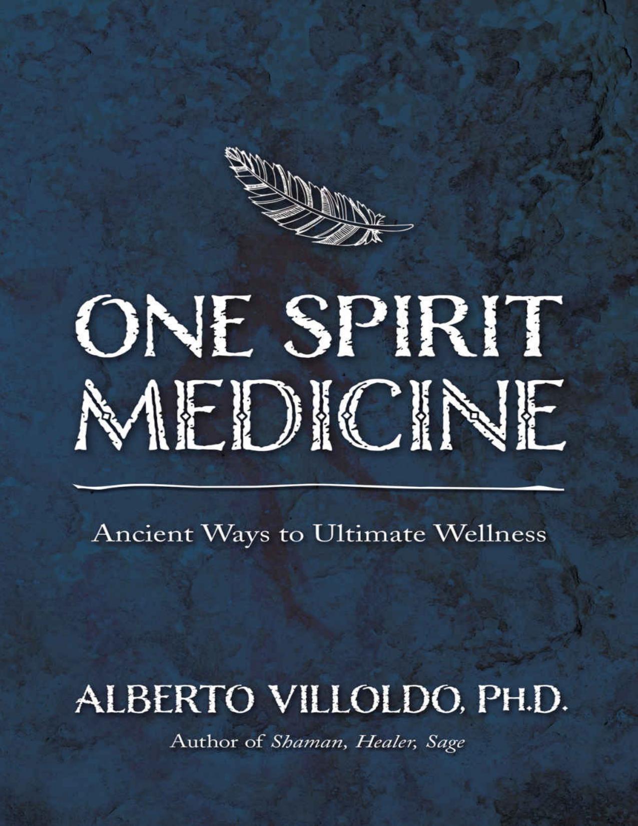 One Spirit Medicine: Ancient Ways to Ultimate Wellness by Alberto Villoldo