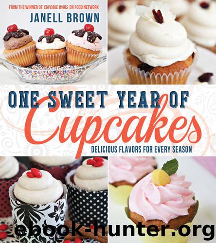 One Sweet Year of Cupcakes: Delicious Flavors for Every Season by Brown Janell