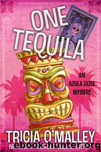 One Tequila: An Althea Rose Mystery (The Althea Rose Series Book 1) by Tricia O'Malley