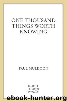 One Thousand Things Worth Knowing by Paul Muldoon