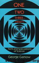 One Two Three ... Infinity: Facts and Speculations of Science by George Gamow