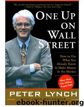 One Up on Wall Street: How to Use What You Already Know to Make Money In by Lynch Peter & Rothchild John