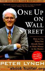 One Up on Wall Street: How to Use What You Already Know to Make Money In by Peter Lynch