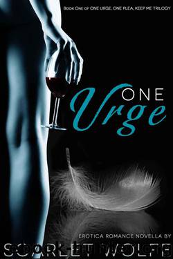 One Urge: Erotica Romance Novella (One Urge, One Plea, Keep Me Trilogy) by Wolfe Scarlet