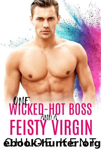 One Wicked-hot Boss and a Feisty Virgin by Kent Chloe